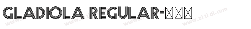 Gladiola Regular字体转换 Gladiola Regular字体转换